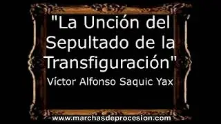 La Unción del Sepultado de la Transfiguración - Víctor Alfonso Saquic Yax [GU]