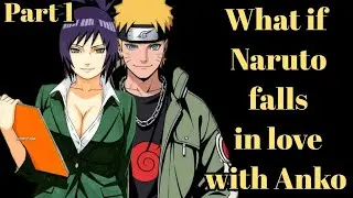 What if  Naruto falls in love with Anko IPART 1
