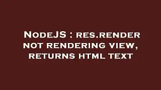 NodeJS : res.render not rendering view, returns html text