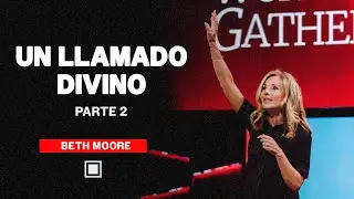 Beth Moore | Un llamado Divino / Parte 2
