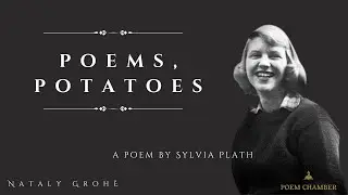 Poem Chamber: Poems, Potatoes by Sylvia Plath