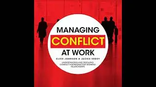 Managing Conflict at Work: Understanding and Resolving Conflict for Productive Working Relationships