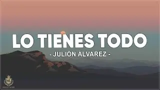 Lo Tienes Todo - Julion Alvarez y Su Norte&ntilde;o Banda ( Letra / Lyrics )