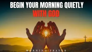 Peaceful Morning Prayer | Quiet Time with God to Begin Your Day Well | Morning Prayer