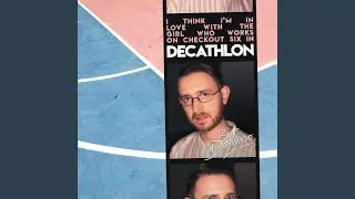 I Think I'm in Love with the Girl Who Works on Checkout Six in Decathlon