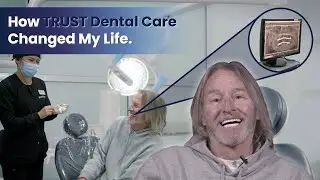 How Trust Dental Care changed my life