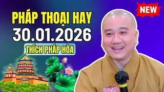 Pháp Thoại Rất Phù Hợp Nghe Mỗi Ngày 30.01.2026 | Thầy Thích Pháp Hoà Giảng