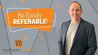 How To Be Easily Referable - Dean Isaacs Vantage Group
