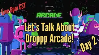 Let's Talk About Droppp Arcade Day 2!