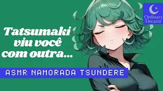 [Tatsumaki ASMR] Namorada brava e com ciúmes | O motivo? Outra garota