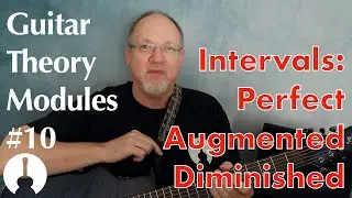 Guitar Theory Module 10: Perfect, Augmented, and Diminished Intervals