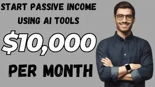 Start $10,000 Making! Passive Income Using AI Tools ( Start Earn From Now )