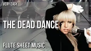 SUPER EASY Flute Sheet Music: How to play The Dead Dance  by Lady Gaga