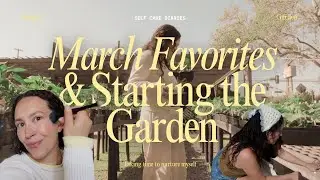 self care favorites, plant retail therapy, and starting the garden