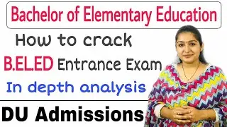 B.El.Ed - Bachelor of Elementary Education - Delhi University - How to Crack it - DU Admission 2020