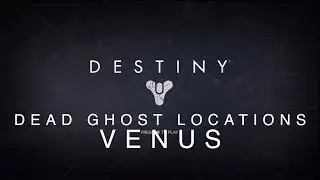 Destiny - Venus Dead Ghosts Collectible Locations