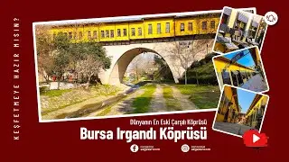 Bursa Irgandı Köprüsü. Dünyanın En Eski Çarşılı Köprüsü