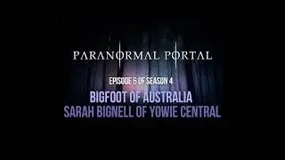S4EP06 - Bigfoot of Australia - Sarah Bignell of Yowie Central