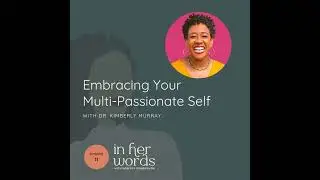 Embracing Your Multi-Passionate Self with Kimberly Murray