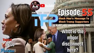 TFP Ep. 55: Black Men's Message To Black Trump Supporters - What is the major disconnect here?