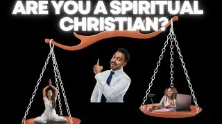 Are You a Spiritual Christian? What does the Bible say?