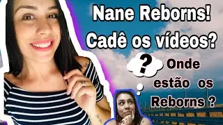 NANE REBORNS cad&ecirc; os REBORNS!