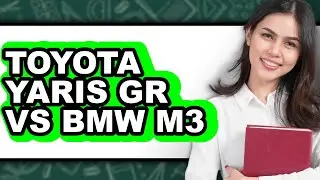 Toyota Yaris Gr Vs Bmw M3 - Which Is Better?