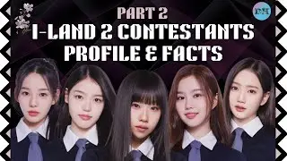 ALL ABOUT I-LAND 2 CONTESTANTS PROFILE & FACTS Part 2 [Helpful Guide 2024]