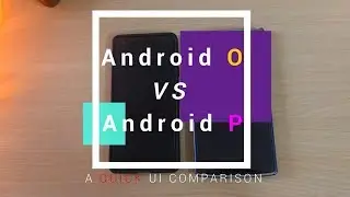 Android P vs Android O | A quick comparison