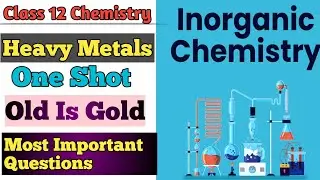 Inorganic Chemistry Class 12| Heavy Metals| NEB BOARD EXAM|