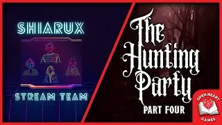 The Hunting Party | Part 4 | Open Heart Games x ShiaRuxStreamTeam