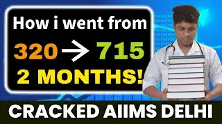 How I went from 320 to 715 to crack AIIMS delhi in last few months? Complete strategy