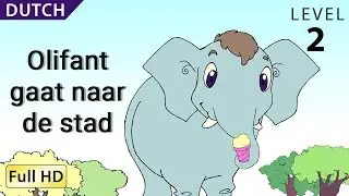 Olifant gaat naar de stad : Leer Nederlands met ondertitels - Verhaal voor kinderen en volwassenen