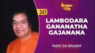342 - Lambodara Gananatha Gajanana | Radio Sai Bhajans