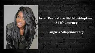 Episode 84 - From Premature Birth to Adoption: A Life Journey - Angie's Adoption Story