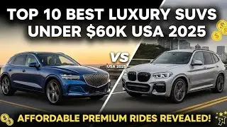 Top 10 Best Luxury SUVs Under $60K in USA 2025 | Affordable Premium Rides with Reviews & Comparisons