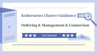 Kubernetes Cluster Tutorial: How to Order, Manage, and Connect