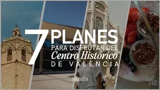 GUÍA del centro histórico de València | Los 7 PLANES que no te puedes perder