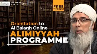 Orientation To Al Balagh Online Alimiyyah Programme | Shaykh Dr. Rafaqat Rashid