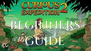 BEGINNERS GUIDE to CURIOUS EXPEDITION 2 - Gameplay Tutorial