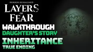 Layers of Fear - Daughter's Story (Inheritance: True Ending) || Full Game Walkthrough