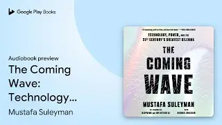 The Coming Wave: AI, Power, and Our Future by Mustafa Suleyman &middot; Audiobook preview
