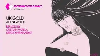 UK Gold - Agent Wood (Sergio Fernandez Remix) [Pornographic Recordings]