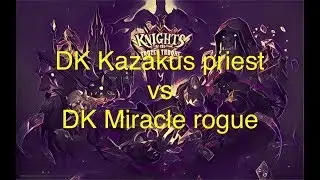 HearthStone: KAZAKUS DK Priest vs Miracle DK Rogue [KFT] Top4 Legend deck
