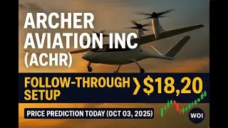 🚀 🔥 Archer Aviation Inc (ACHR) Follow-Through Setup &rarr; $18.20 | Price Prediction Today (Oct 03, 2025)