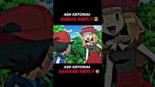 ASH KETCHUM SIGMA REPLY😎||SAVAGE REPLY🙀 #shorts  #pokemon #sigma