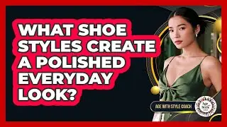 What Shoe Styles Create A Polished Everyday Look?