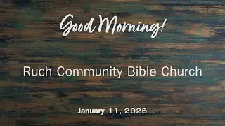 Ruch Community Bible Church  (January 11, 2026)