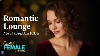 Romantic Lounge Adele Inspired Jazz Ballads 1 Hour Loop | Intimate Night Music for Study & Focus | M