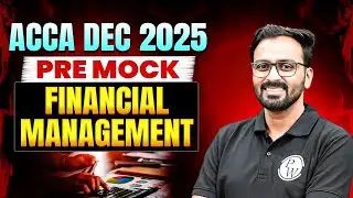 ACCA Dec 2025 Pre-Mock | ACCA Financial Management (FM) | Full Practice Session